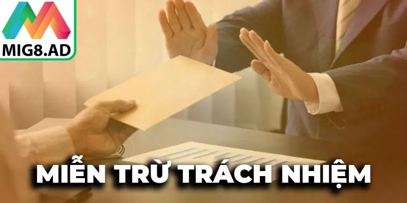 Tìm hiểu khái niệm về miễn trừ trách nhiệm tại Mig8
