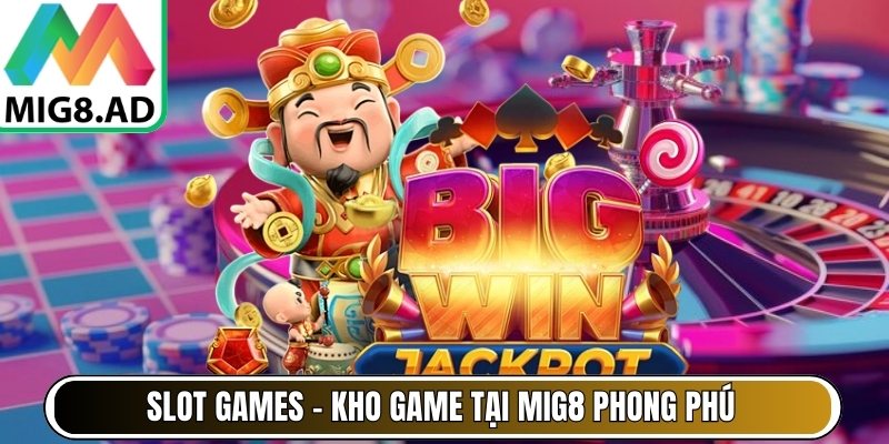 Slot Games – Kho game tại Mig8 phong phú, jackpot hấp dẫn