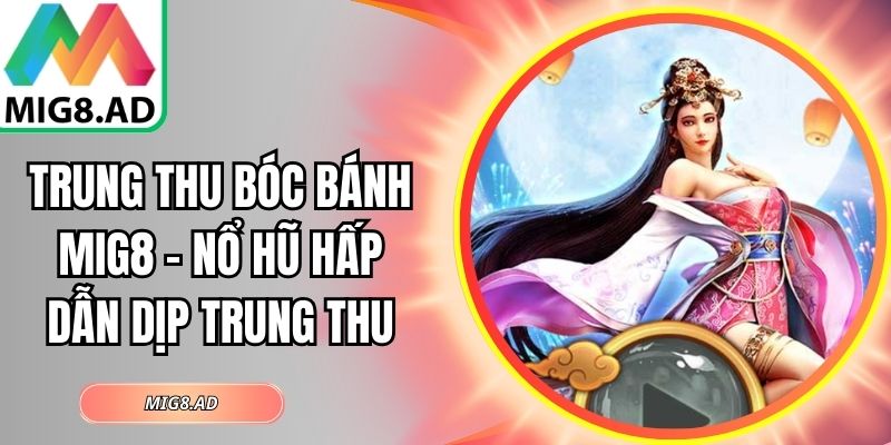 Trung Thu Bóc Bánh Mig8